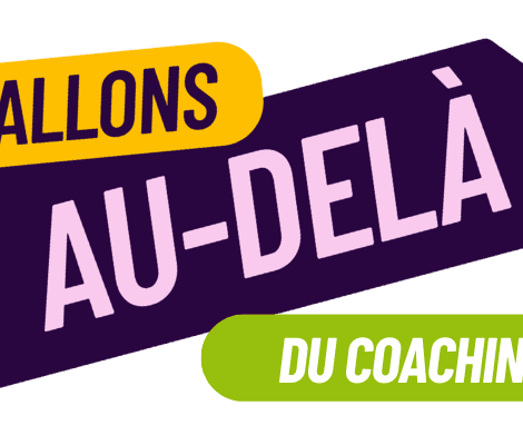 Allons au-delà du coaching professionnel